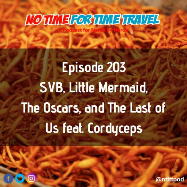 203. SVB, Little Mermaid, Oscars, and The Last Of Us featuring Cordyceps