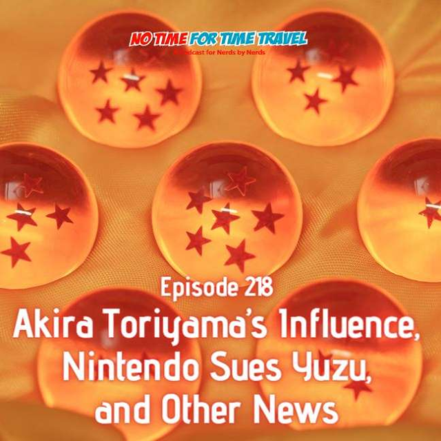218. Akira Toriyama’s Influence, Nintendo Sues Yuzu, and Other News